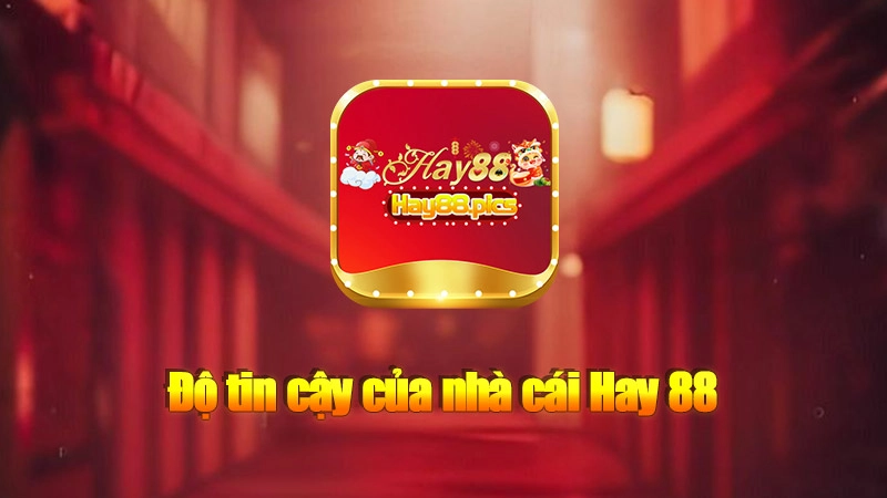 Độ tin cậy của nhà cái Hay 88 đối với người chơi