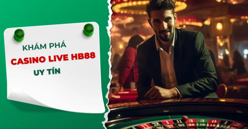 Casino Live HB88 – Trải Nghiệm Sòng Bạc Giải Trí Đỉnh Cao 