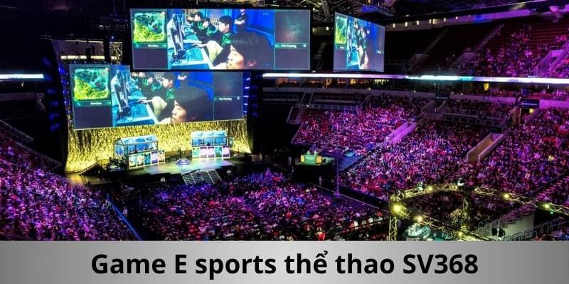 Game e-sport Sv368 có nghĩa là gì?