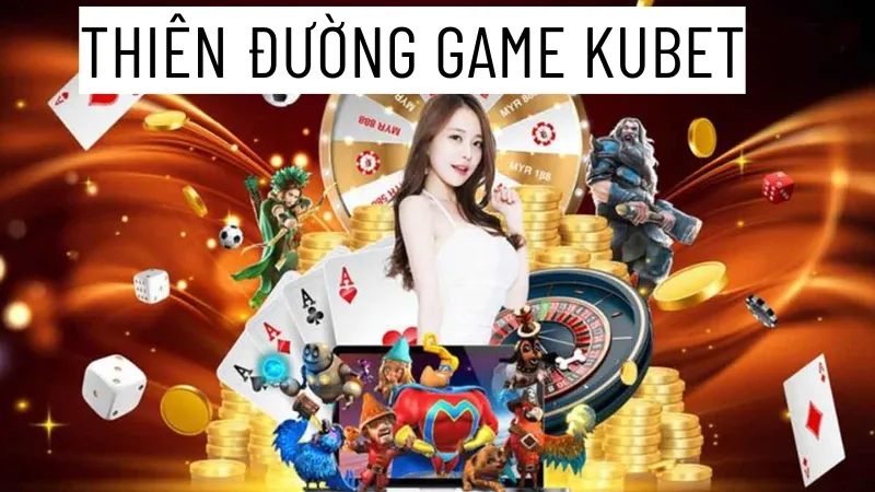 Khám phá các game KUBET - Chơi game vui nhận ngay 399k về tài khoản 