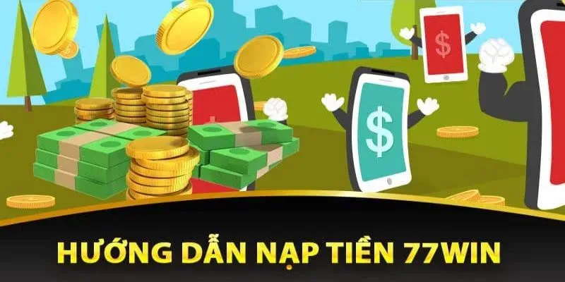 Các phương thức nạp tiền vào 77Win