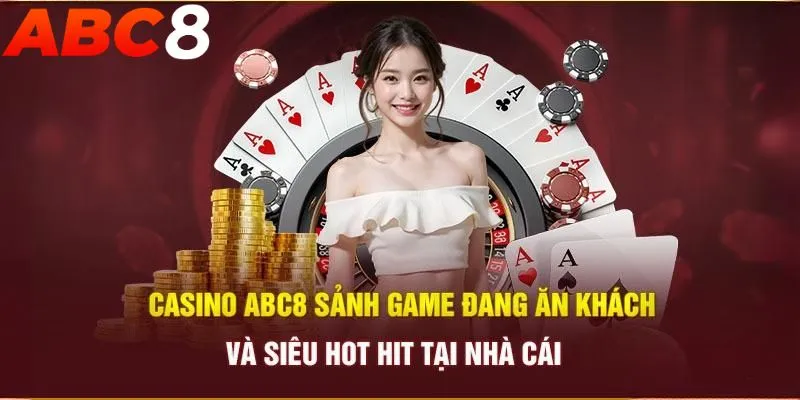 Những ưu đãi nổi bật khi tham gia Casino ABC8