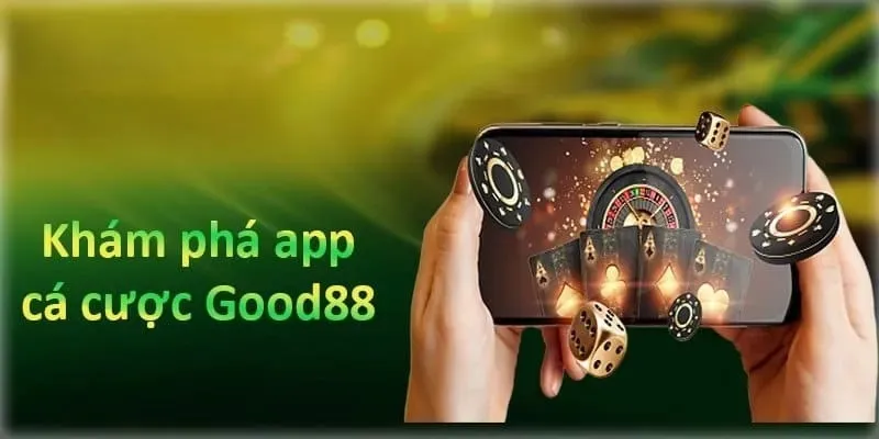 App Good88 luôn nhận được sự yêu thích của nhiều cược thủ 