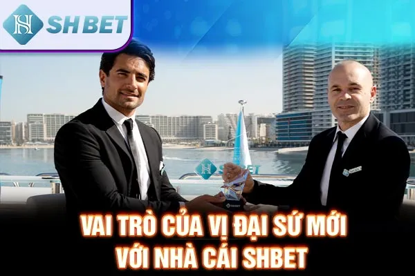 Vai trò của vị đại sứ mới với nhà cái SHBET 